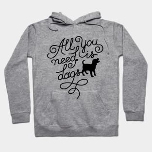 All you need is dogs. Hoodie